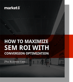 How to Maximize SEM ROI with Conversion Optimization [The Business Case]
